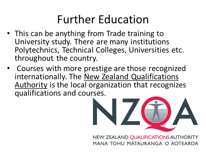 Further Education This can be anything from Trade training to University study. There are